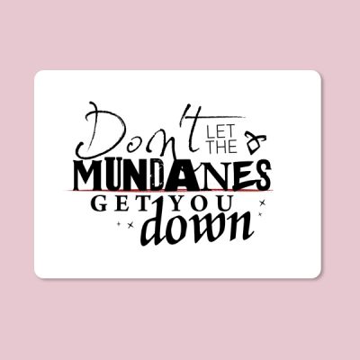 Alfombrilla ratón Don't let the mundanes get you down